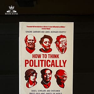 How to Think Politically Book Cover - Sages, Scholars, and Statesmen Whose Ideas Shaped the World